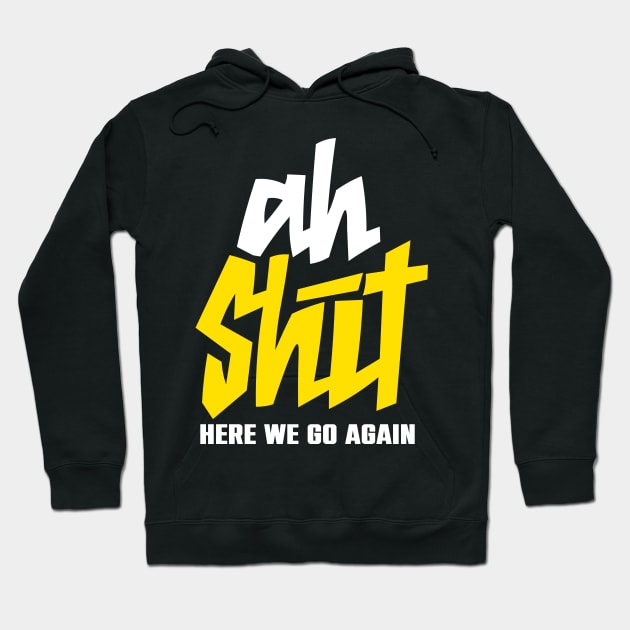 Ah shit here we go again Hoodie by lounesartdessin